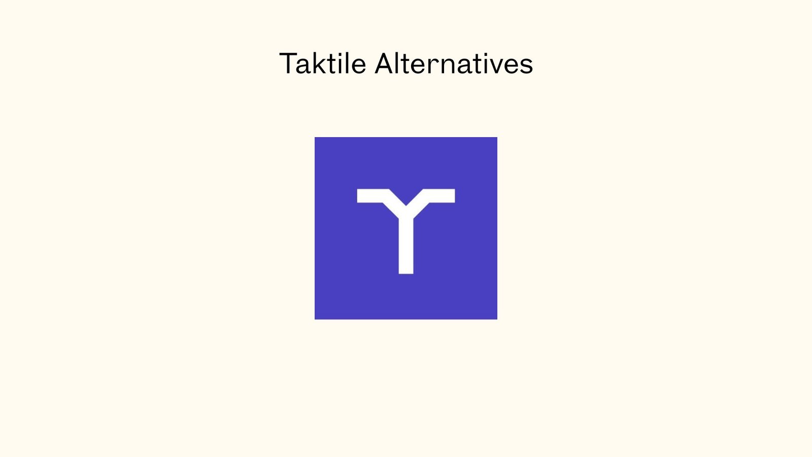 Taktile Alternatives