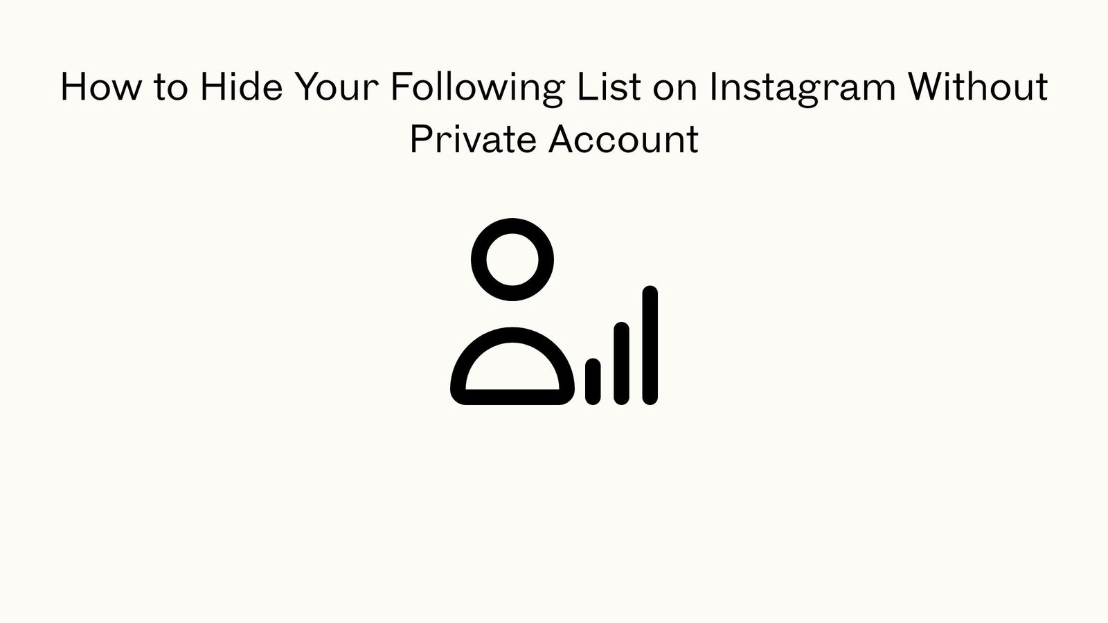 How to Hide Your Following List on Instagram Without Private Account